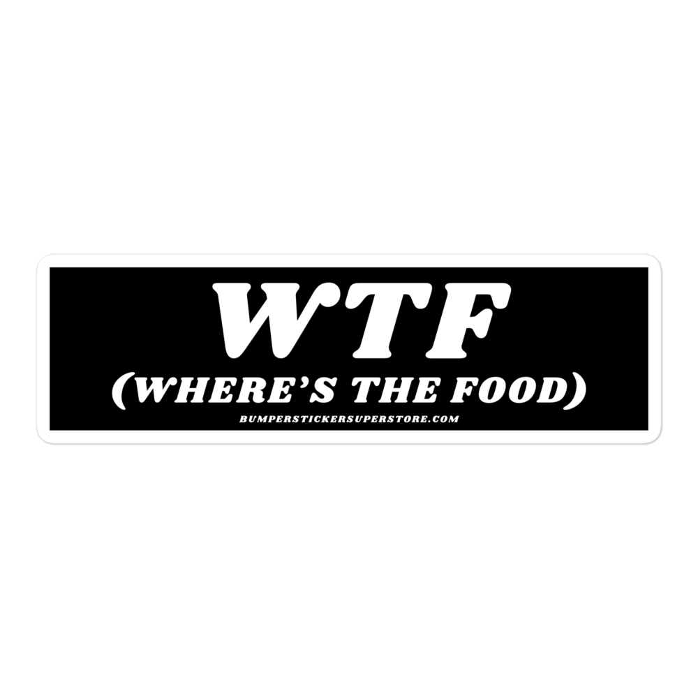 WTF (Where's the food) Viral Bumper Sticker - Bumper Sticker Superstore - Funny Bumper Sticker - LIfestyle Apparel Brands