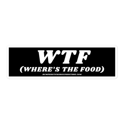 WTF (Where's the food) Viral Bumper Sticker - Bumper Sticker Superstore - Funny Bumper Sticker - LIfestyle Apparel Brands