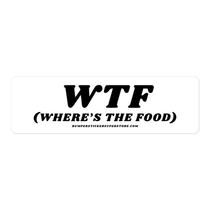 WTF (Where's the food) Viral Bumper Sticker - Bumper Sticker Superstore - Funny Bumper Sticker - LIfestyle Apparel Brands