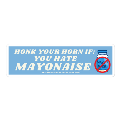 Honk your horn if you hate mayonaise. Viral Bumper Sticker - Bumper Sticker Superstore - Funny Bumper Sticker - LIfestyle Apparel Brands