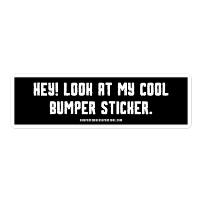 Hey! Look at my cool bumper sticker. Viral Bumper Sticker - Bumper Sticker Superstore - Funny Bumper Sticker - LIfestyle Apparel Brands