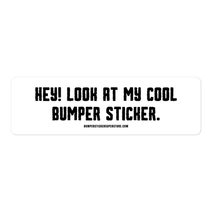 Hey! Look at my cool bumper sticker. Viral Bumper Sticker - Bumper Sticker Superstore - Funny Bumper Sticker - LIfestyle Apparel Brands