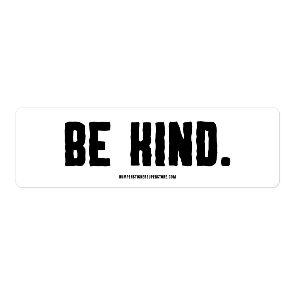 Be Kind. Viral Bumper Sticker - Bumper Sticker Superstore - Funny Bumper Sticker - LIfestyle Apparel Brands