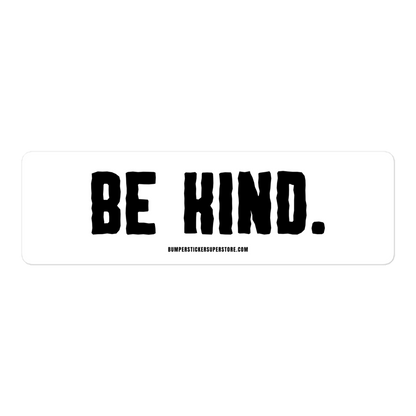 Be Kind. Viral Bumper Sticker - Bumper Sticker Superstore - Funny Bumper Sticker - LIfestyle Apparel Brands