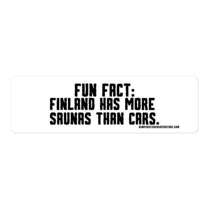 Fun Fact: Finland has more saunas than cars. Viral Bumper Sticker - Bumper Sticker Superstore - Funny Bumper Sticker - LIfestyle Apparel Brands