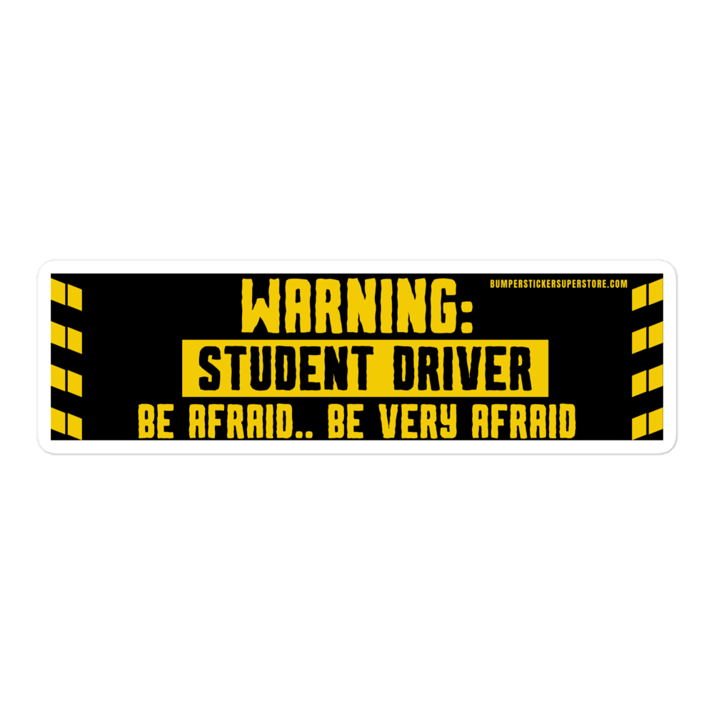 Warning: Be afraid.. Be very afraid. Viral Bumper Sticker - Bumper Sticker Superstore - Funny Bumper Sticker - LIfestyle Apparel Brands