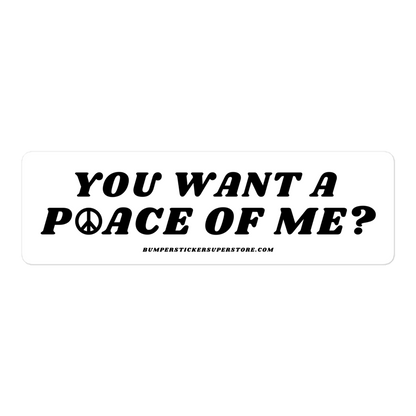 You want a P☮ace of me? Viral Bumper Sticker - Bumper Sticker Superstore - Funny Bumper Sticker - LIfestyle Apparel Brands