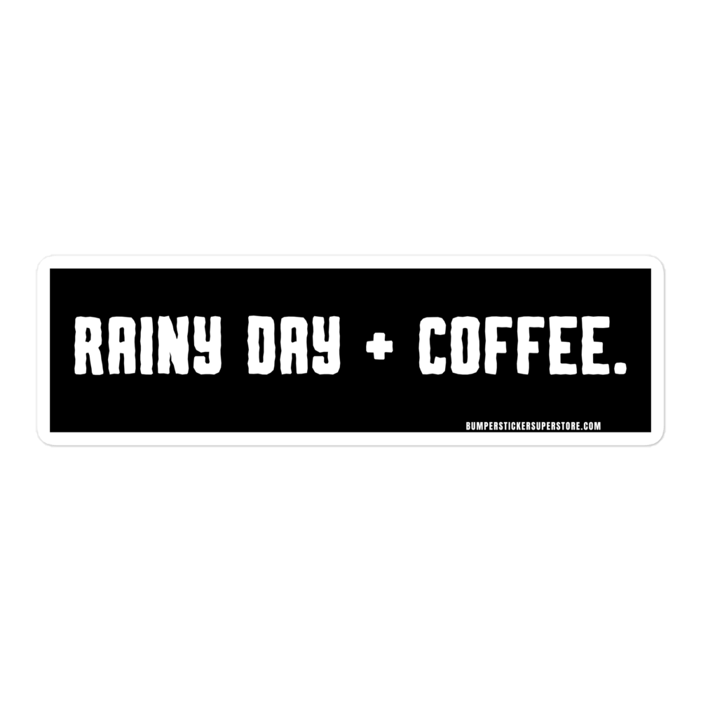 Rainy Day + Coffee. Viral Bumper Sticker - Bumper Sticker Superstore - Funny Bumper Sticker - LIfestyle Apparel Brands