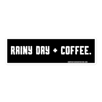 Rainy Day + Coffee. Viral Bumper Sticker - Bumper Sticker Superstore - Funny Bumper Sticker - LIfestyle Apparel Brands