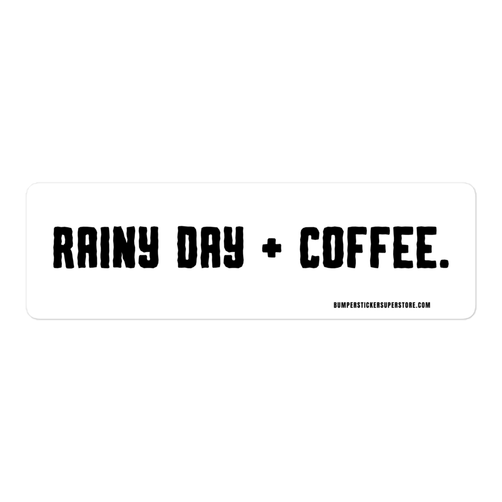 Rainy Day + Coffee. Viral Bumper Sticker - Bumper Sticker Superstore - Funny Bumper Sticker - LIfestyle Apparel Brands