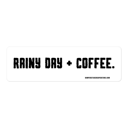 Rainy Day + Coffee. Viral Bumper Sticker - Bumper Sticker Superstore - Funny Bumper Sticker - LIfestyle Apparel Brands