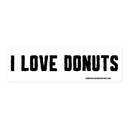 I Love Donuts. Viral Bumper Sticker - Bumper Sticker Superstore - Funny Bumper Sticker - LIfestyle Apparel Brands