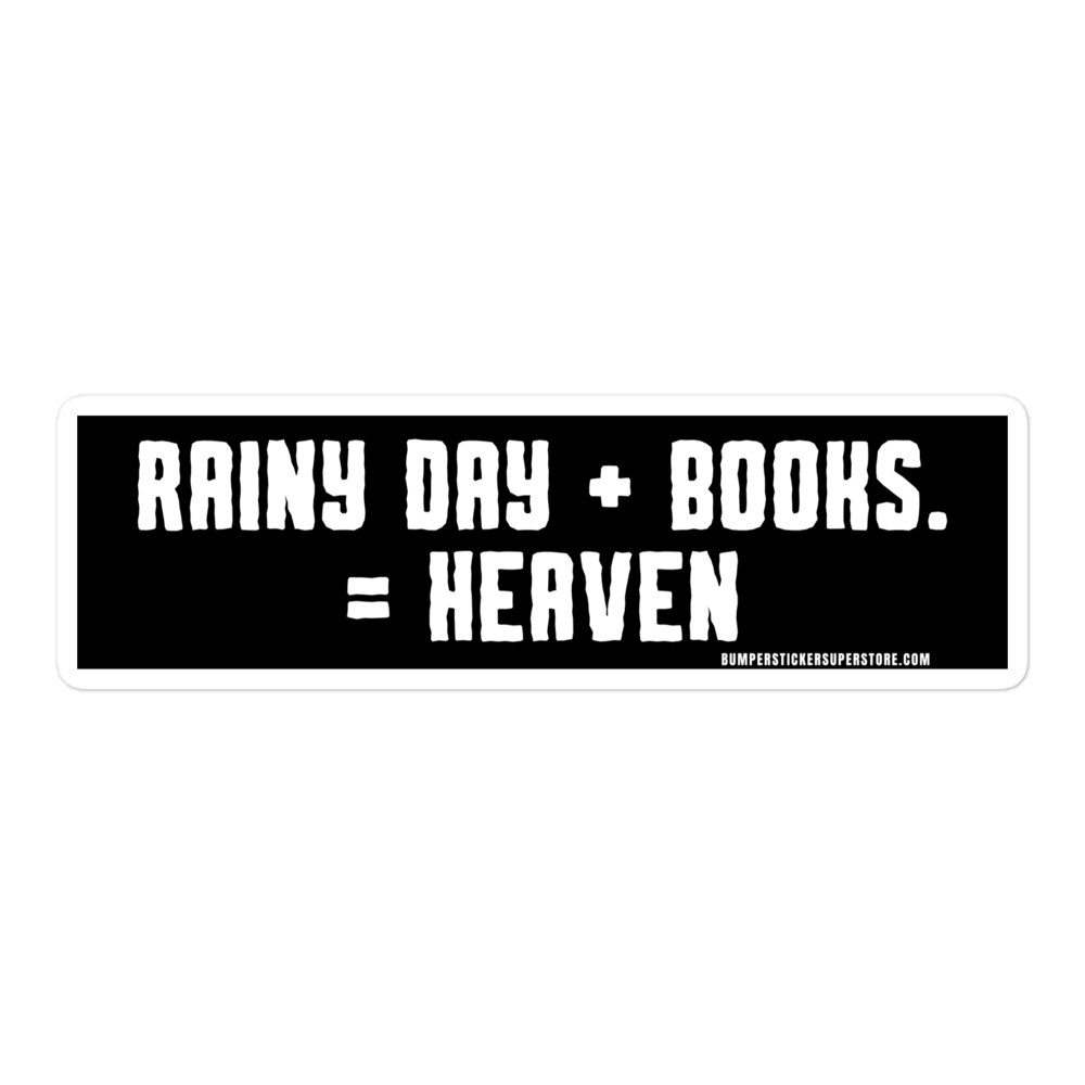 Rainy Day + Books = Heaven Viral Bumper Sticker - Bumper Sticker Superstore - Funny Bumper Sticker - LIfestyle Apparel Brands