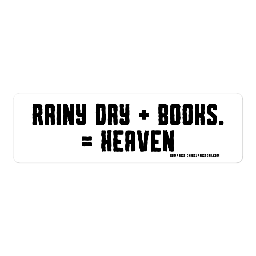 Rainy Day + Books = Heaven Viral Bumper Sticker - Bumper Sticker Superstore - Funny Bumper Sticker - LIfestyle Apparel Brands