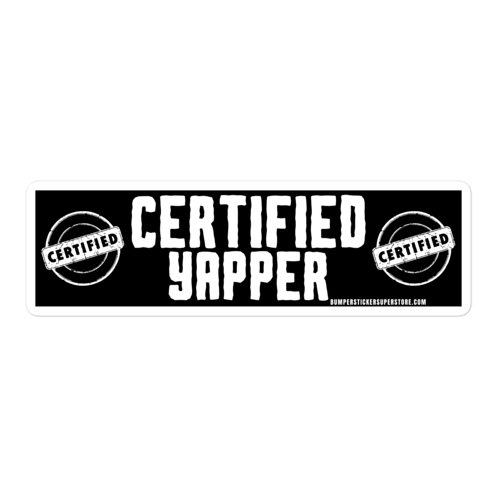 Certified Yapper. Viral Bumper Sticker - Bumper Sticker Superstore - Funny Bumper Sticker - LIfestyle Apparel Brands