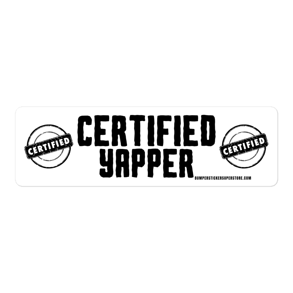 Certified Yapper. Viral Bumper Sticker - Bumper Sticker Superstore - Funny Bumper Sticker - LIfestyle Apparel Brands