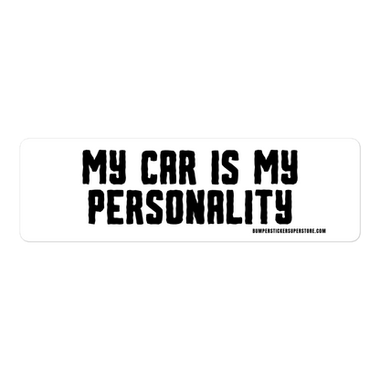 My Car is my personality. Viral Bumper Sticker - Bumper Sticker Superstore - Funny Bumper Sticker - LIfestyle Apparel Brands