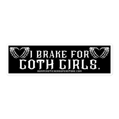 I brake for chubby goth girls. Viral Bumper Sticker - Bumper Sticker Superstore - Funny Bumper Sticker - LIfestyle Apparel Brands