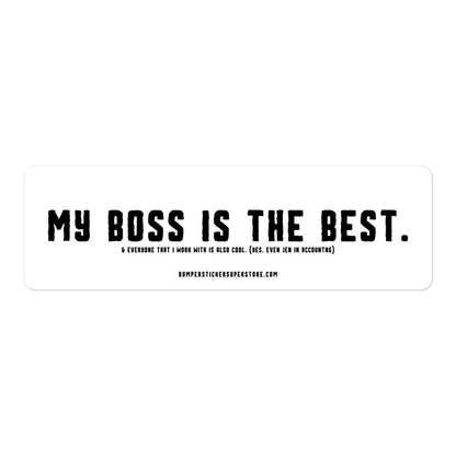 My Boss is the Best. & Everyone that i Work with is also Cool. (Yes. Even Jen in Accounting) Viral Bumper Sticker - Bumper Sticker Superstore - Funny Bumper Sticker - LIfestyle Apparel Brands