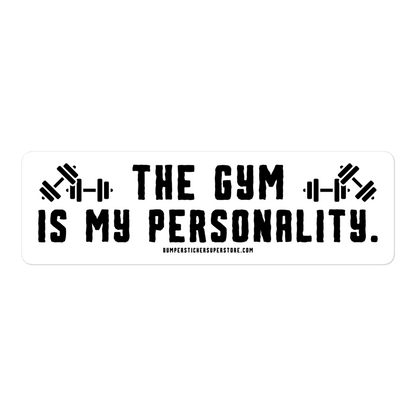 The Gym is my Personality. Viral Bumper Sticker - Bumper Sticker Superstore - Funny Bumper Sticker - LIfestyle Apparel Brands