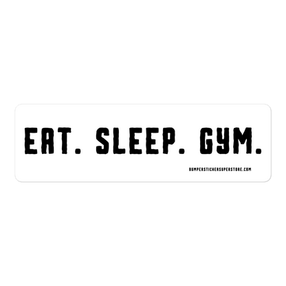 Eat. Sleep. Gym. Viral Bumper Sticker - Bumper Sticker Superstore - Funny Bumper Sticker - LIfestyle Apparel Brands