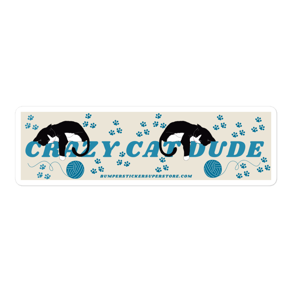 Crazy Cat Dude. Viral Bumper Sticker - Bumper Sticker Superstore - Funny Bumper Sticker - LIfestyle Apparel Brands