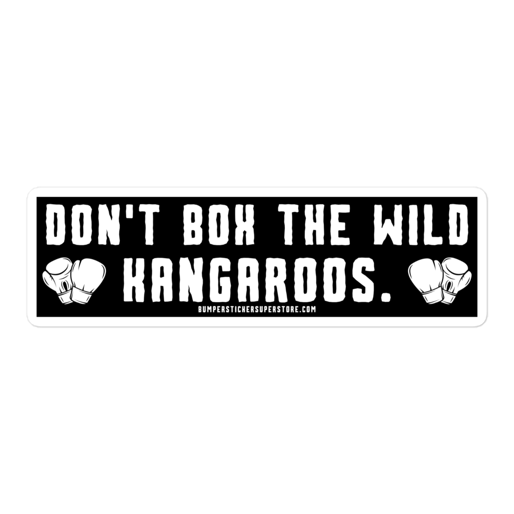 Don't Box the Wild Kangaroos. Viral Bumper Sticker - Bumper Sticker Superstore - Funny Bumper Sticker - LIfestyle Apparel Brands