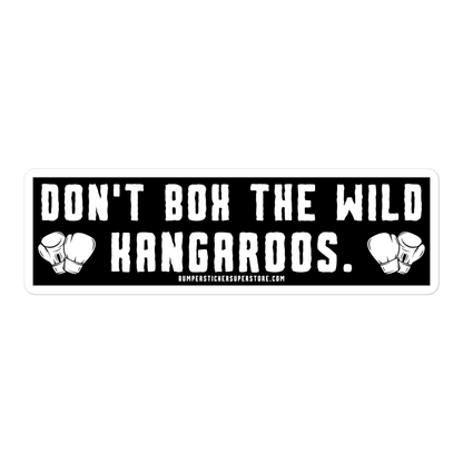 Don't Box the Wild Kangaroos. Viral Bumper Sticker - Bumper Sticker Superstore - Funny Bumper Sticker - LIfestyle Apparel Brands