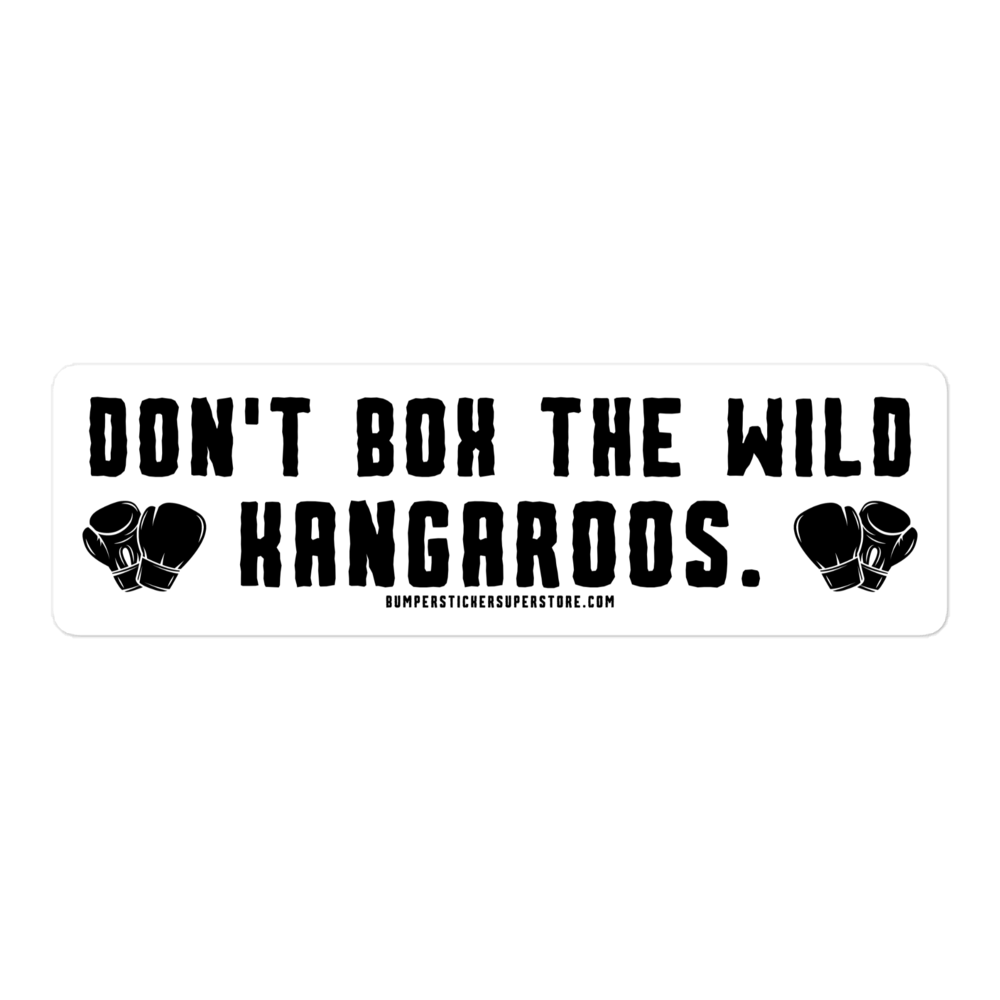 Don't Box the Wild Kangaroos. Viral Bumper Sticker - Bumper Sticker Superstore - Funny Bumper Sticker - LIfestyle Apparel Brands