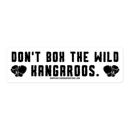 Don't Box the Wild Kangaroos. Viral Bumper Sticker - Bumper Sticker Superstore - Funny Bumper Sticker - LIfestyle Apparel Brands