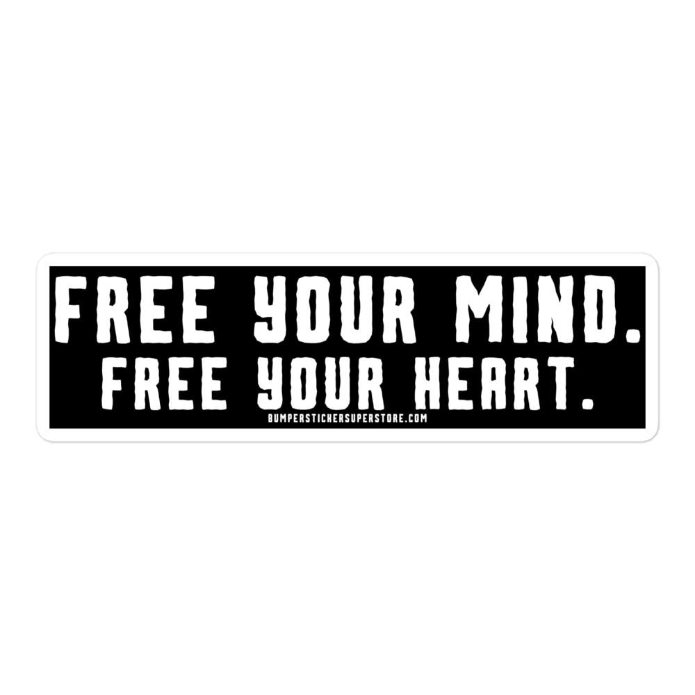 Free Your MInd. Free Your Heart. Viral Bumper Sticker - Motivational Bumper Sticker - Bumper Sticker Superstore - Funny Bumper Sticker - LIfestyle Apparel Brands