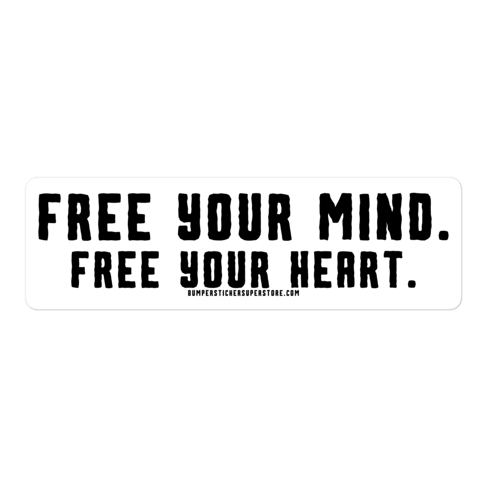 Free Your Mind. Free Your Heart. Viral Bumper Sticker - Motivational Bumper Sticker - Bumper Sticker Superstore - Funny Bumper Sticker - LIfestyle Apparel Brands