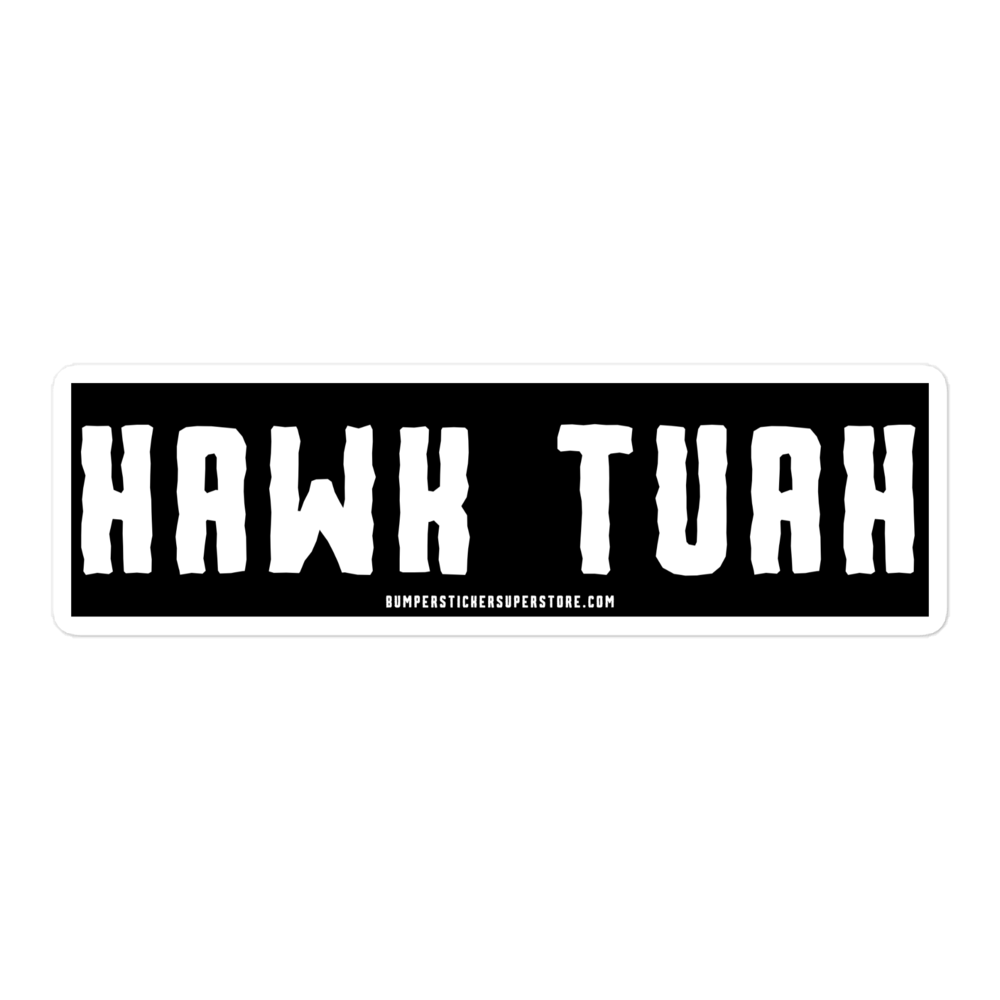 Hawk Tuah - Viral Bumper Sticker - Bumper Sticker Superstore - Funny Bumper Sticker - LIfestyle Apparel Brands