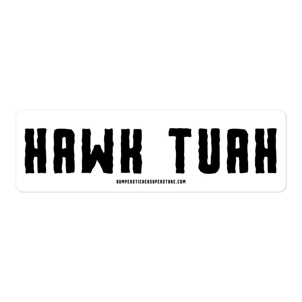 Hawk Tuah - Viral Bumper Sticker - Bumper Sticker Superstore - Funny Bumper Sticker - LIfestyle Apparel Brands