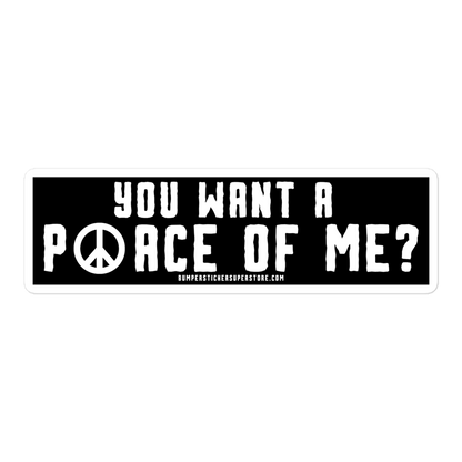 You want a P☮ace of me? Viral Bumper Sticker - Hippie Bumper Sticker - Bumper Sticker Superstore - Funny Bumper Sticker - LIfestyle Apparel Brands