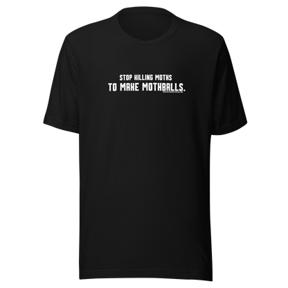 Stop killing moths to make moth balls - Viral T-Shirt- Bumper Sticker Superstore - Funny T-Shirt - LIfestyle Apparel Brands