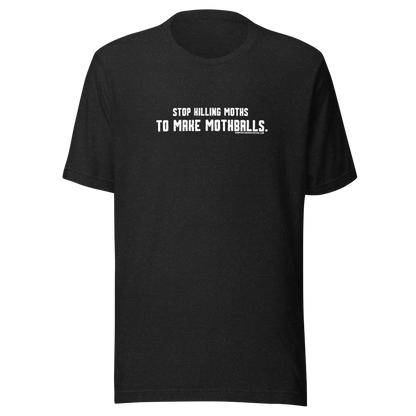 Stop killing moths to make moth balls - Viral T-Shirt- Bumper Sticker Superstore - Funny T-Shirt - LIfestyle Apparel Brands