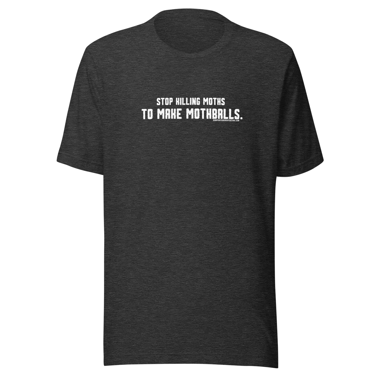 Stop killing moths to make moth balls - Viral T-Shirt- Bumper Sticker Superstore - Funny T-Shirt - LIfestyle Apparel Brands