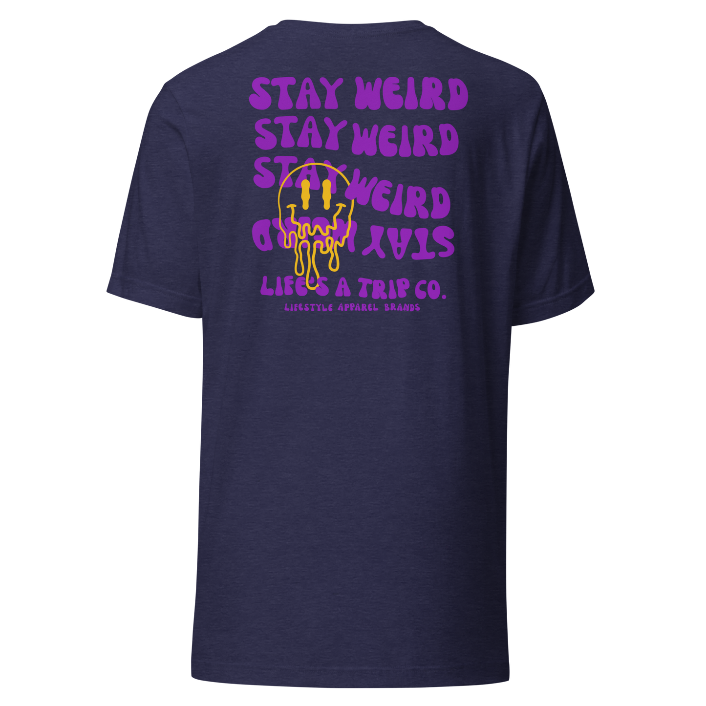 Life's a Trip Co.™ Stay Weird T-Shirt Bella + Canvas Front/Back