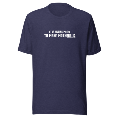 Stop killing moths to make moth balls - Viral T-Shirt- Bumper Sticker Superstore - Funny T-Shirt - LIfestyle Apparel Brands