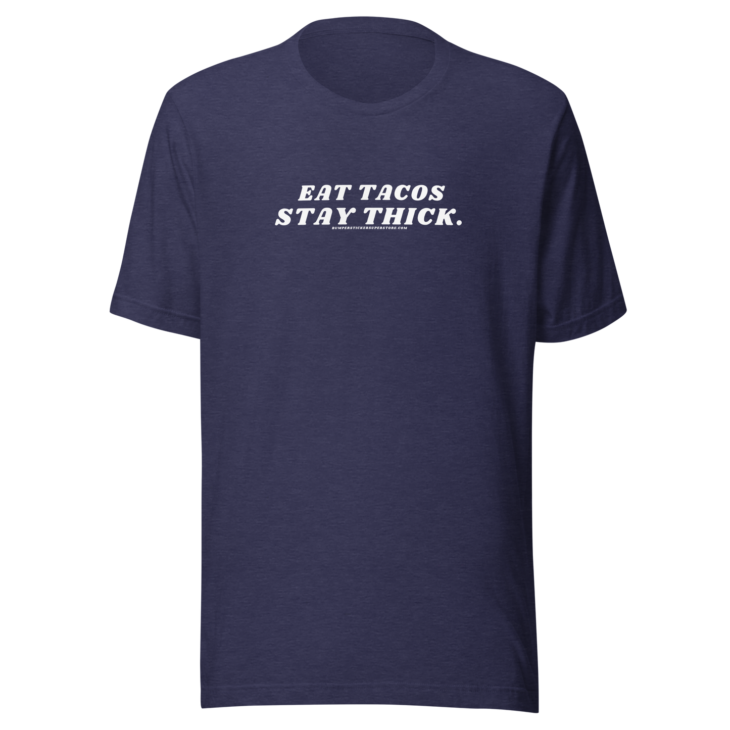 Eat tacos. Stay thick. Viral T-Shirt - Bumper Sticker Superstore - Funny T-Shirt - LIfestyle Apparel Brands