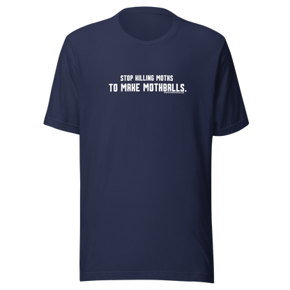 Stop killing moths to make moth balls - Viral T-Shirt- Bumper Sticker Superstore - Funny T-Shirt - LIfestyle Apparel Brands